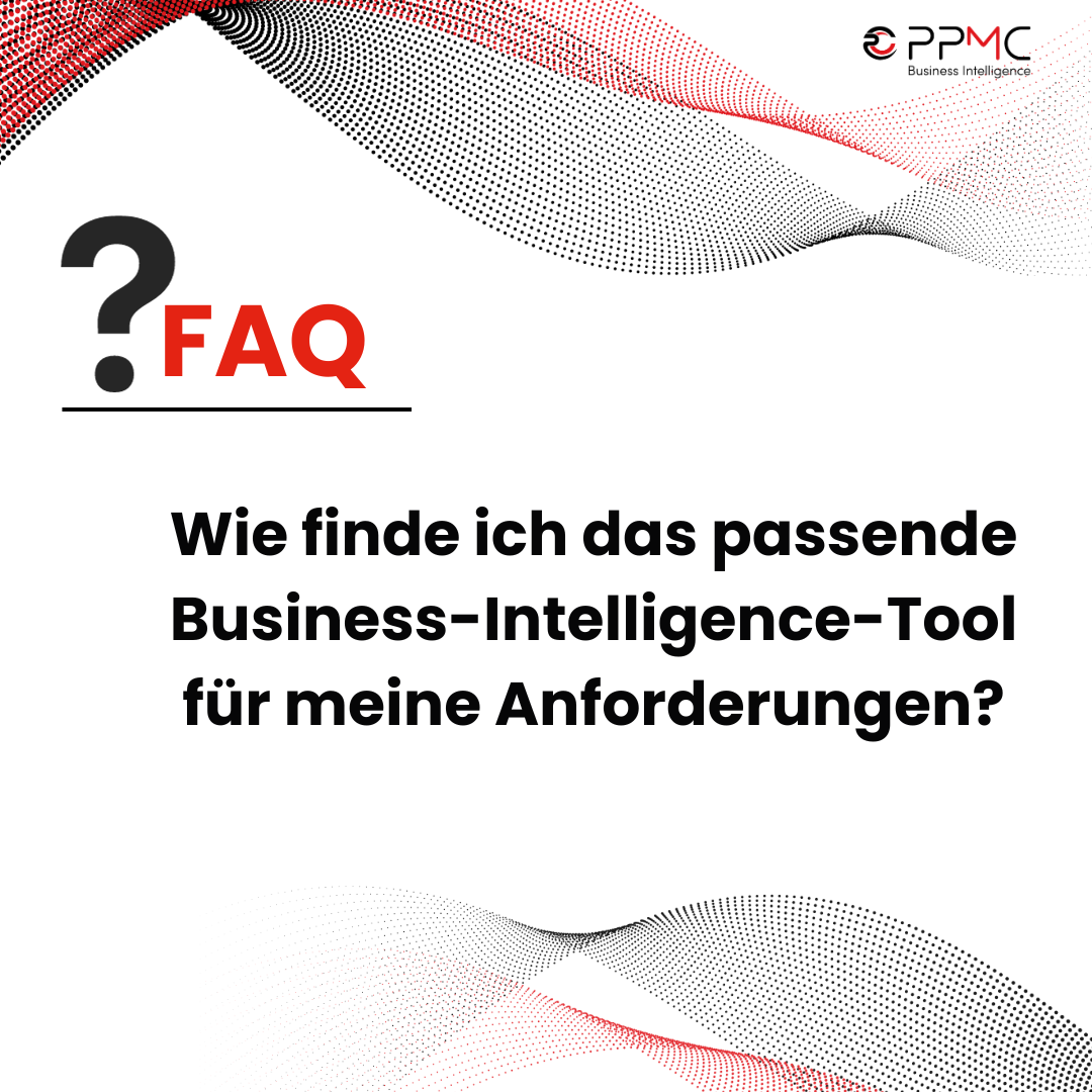 ppmc FAQ - Wie finde ich das passende Business-Intelligence-Tool für meine Anforderungen? 