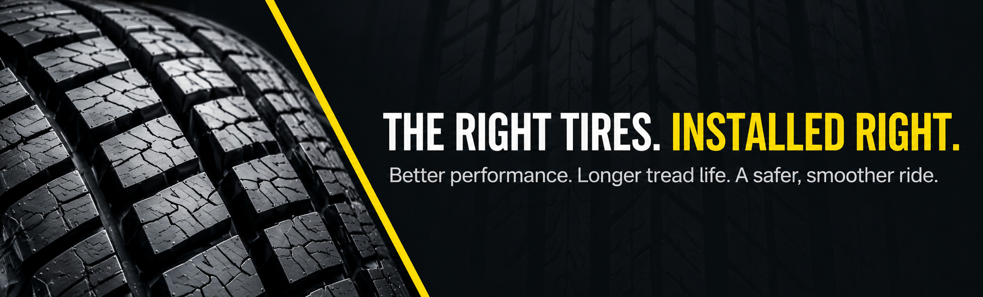 Close-up of a tire tread with bold text: “THE RIGHT TIRES. INSTALLED RIGHT.”