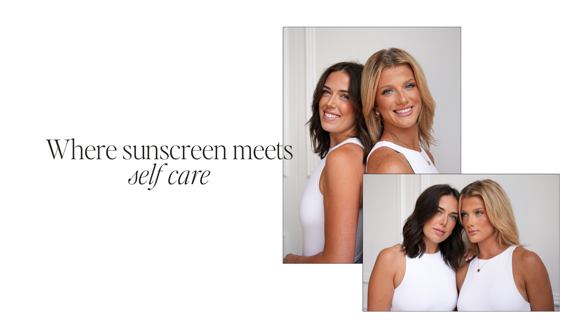 Two women smiling, wearing white tops, promoting sunscreen and self-care.