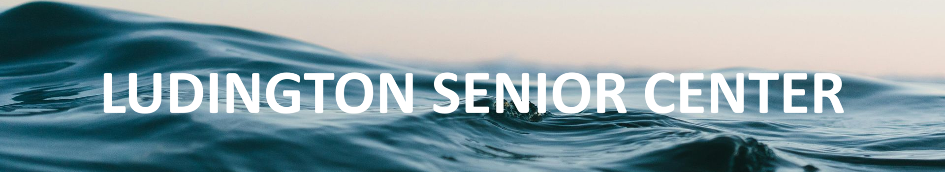 Ludington Senior Center website header image with words superimposed over background of waves