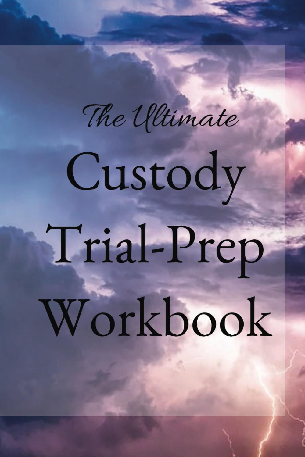 Book cover with clouds and lightning titled “The Ultimate Custody Trial-Prep Workbook”