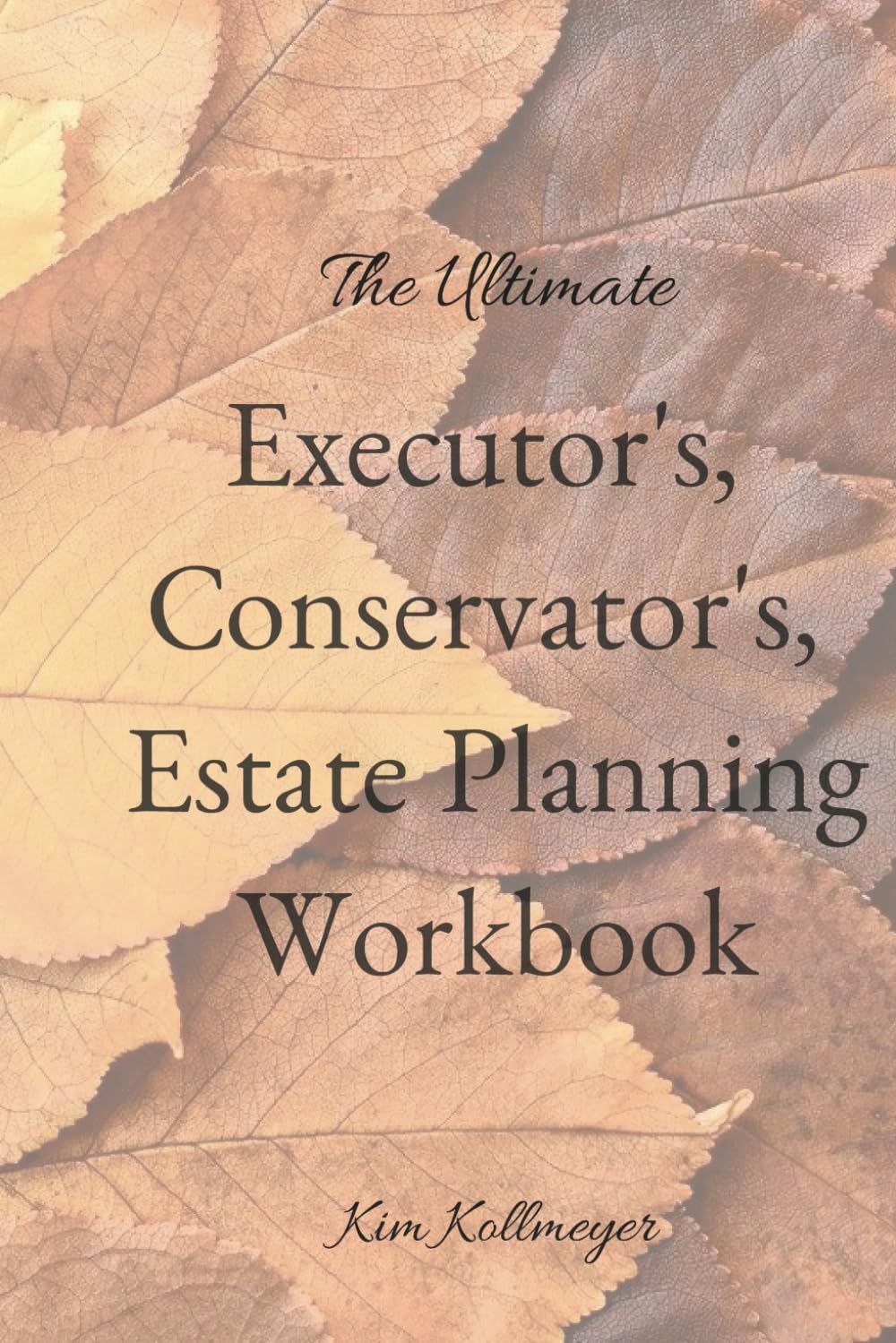 Book cover with tan leaf background reading “The Ultimate Executor’s, Conservator’s, Estate Planning Workbook”