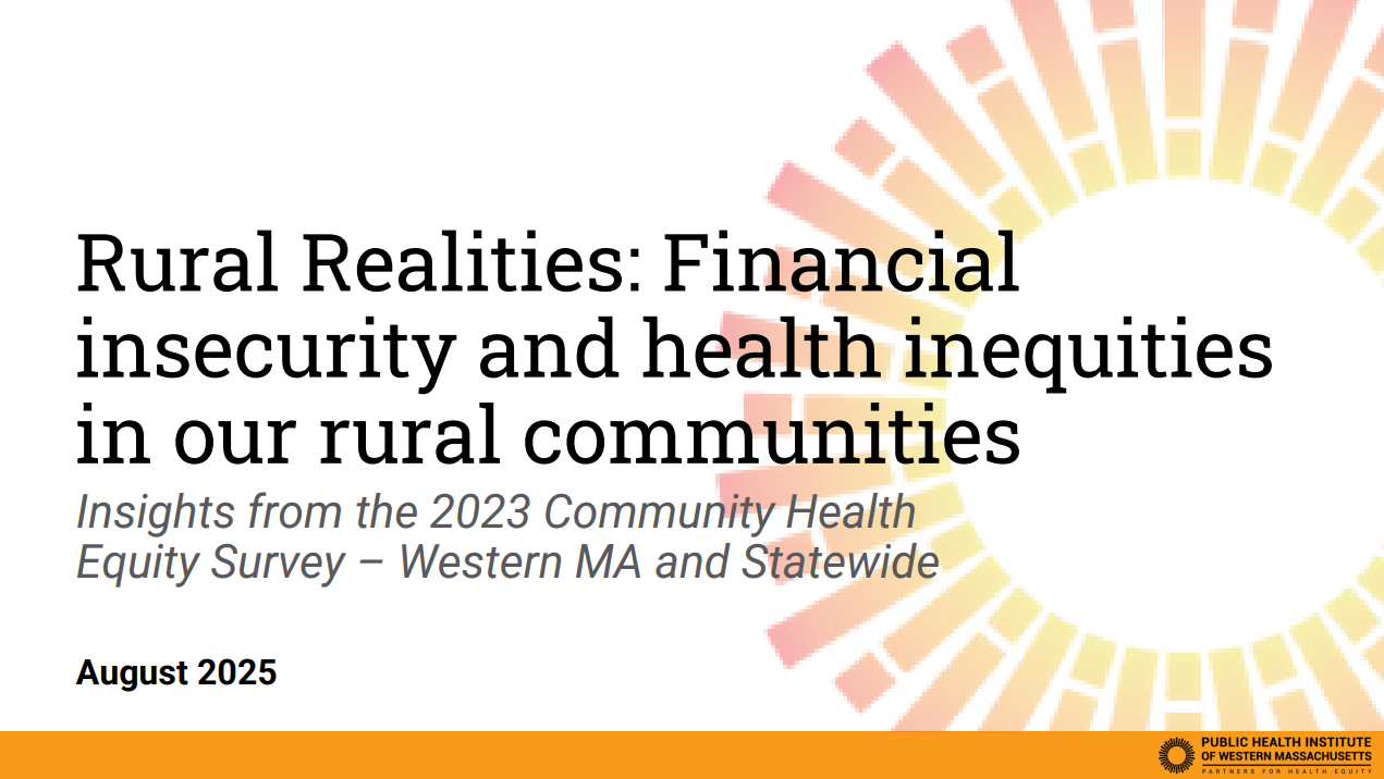 Rural Realities: Financial insecurity and health inequities in our rural communities. Insights from the 2023 Community Health Equity Survey - Western MA and Statewide