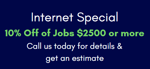 Internet Special: 15% off jobs $2500 or more, call today for details and an estimate