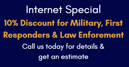Internet special: 10% discount for military, first responders and law enforcement; call today for estimate.