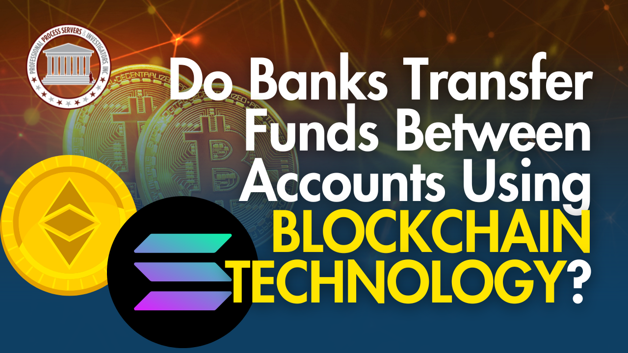 Do Banks Transfer Funds Between Accounts Using Blockchain Technology? |  Professional Process Servers
