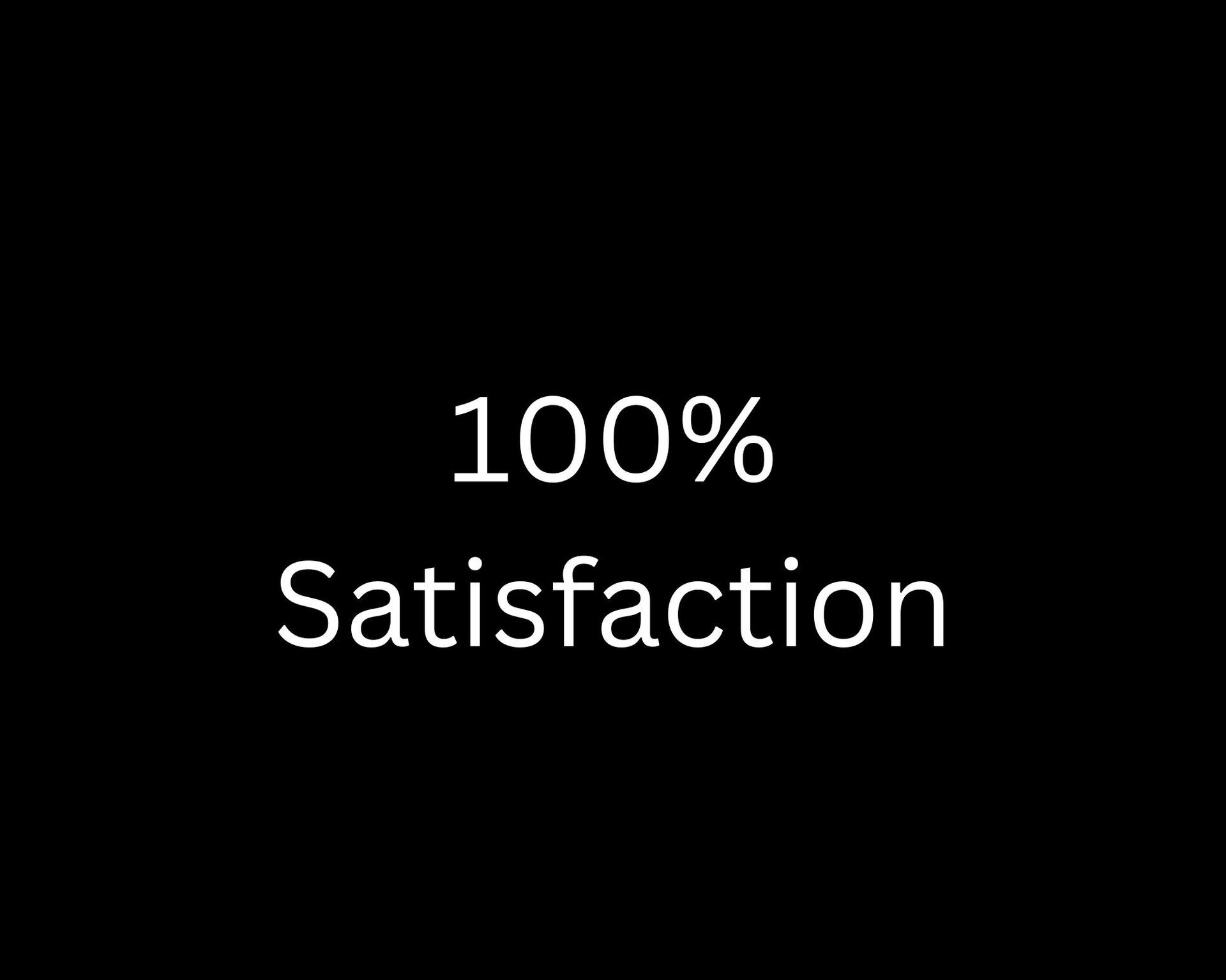 A black background with white text that says `` 100 % satisfaction ''