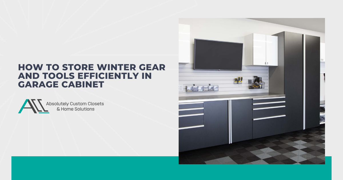 How to Store Winter Gear and Tools Efficiently in Garage Cabinets