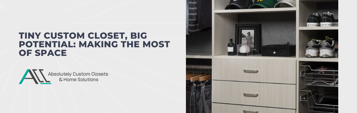 Tiny Custom Closet, Big Potential: Making the Most of Space