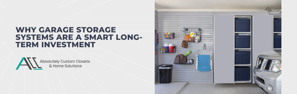 Why Garage Storage Systems Are a Smart Long-Term Investment