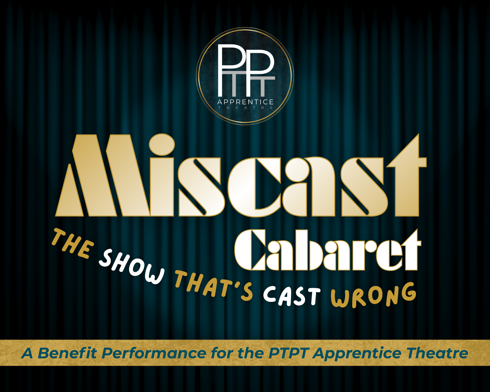 Promo poster for “Miscast Cabaret,” gold text on a dark background, by PTPT Apprentice Theatre