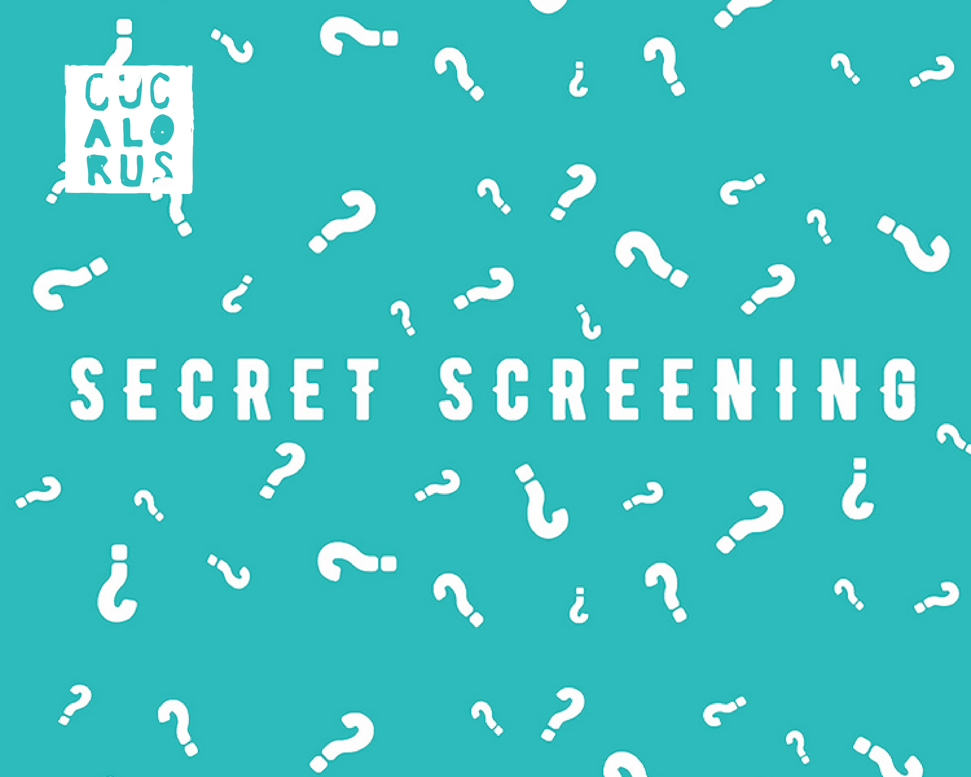 Teal poster with white question marks and the words “SECRET SCREENING” plus a C+K logo.