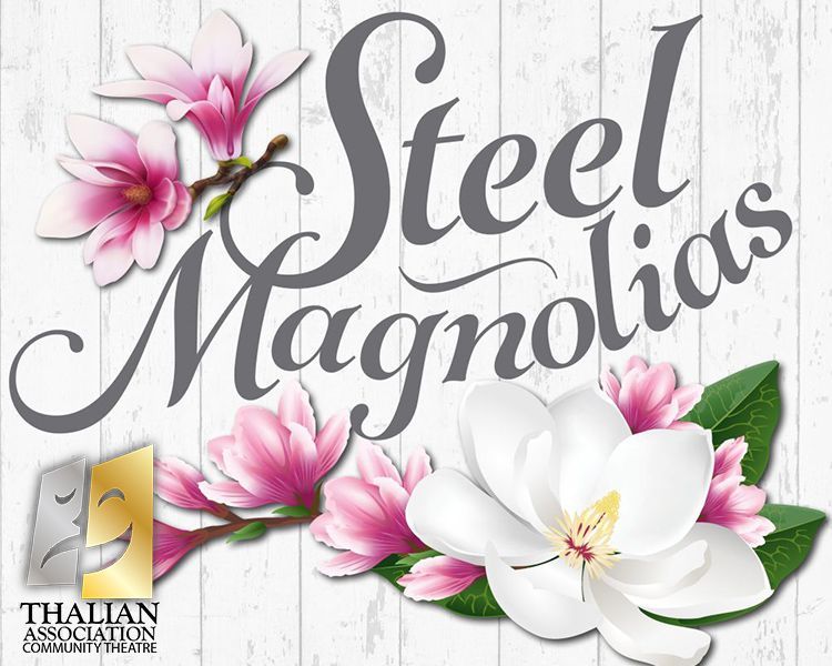 Steel Magnolias poster with pink and white magnolia flowers and the Thalian Association logo