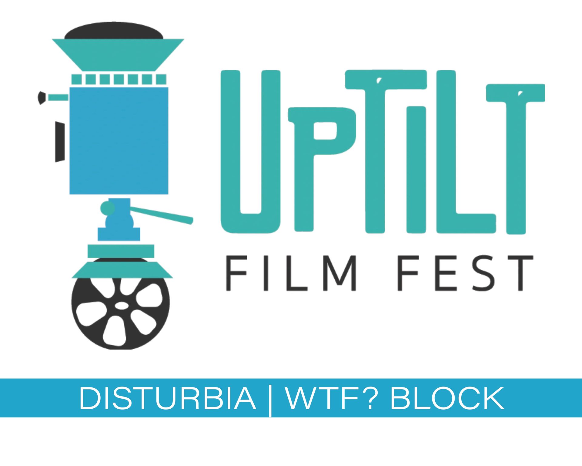 UPTILT Film Fest logo with teal projector, film reel, and “Disturbia | WTF? Block” text