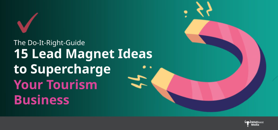 15 Lead Magnet Ideas to Supercharge Your Tourism Business (And Reel In More Customers)