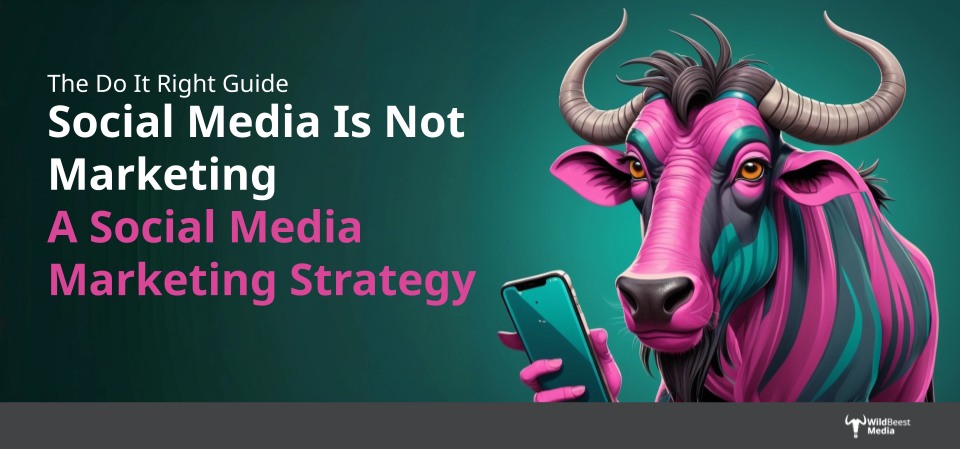 A Social Media Marketing Strategy from WildBeest Media