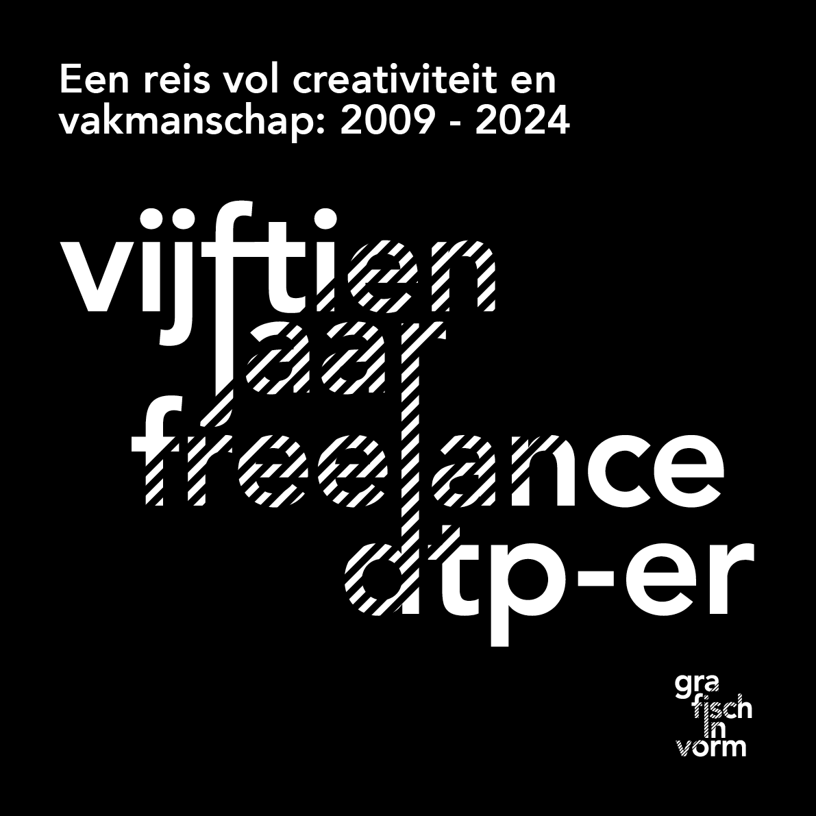 Black and white text graphic for a freelance DTP-er. Includes the words "vijftien jaar freelance dtp-er" and "Een reis vol creativiteit en vakmanschap: 2009 - 2024".