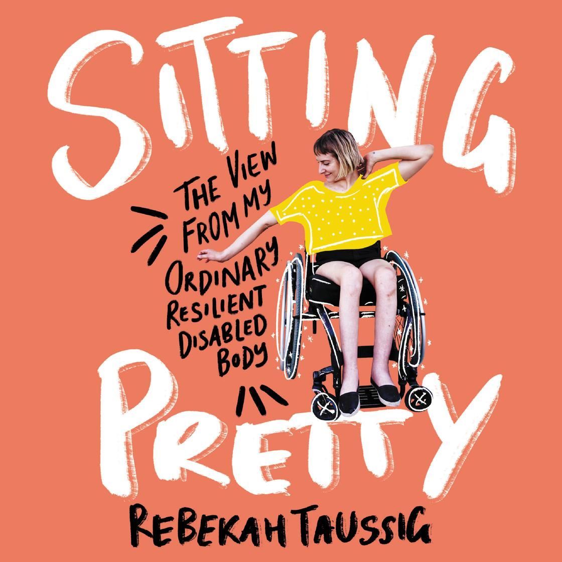 Book cover: smiling person in a wheelchair on coral background, title “Sitting Pretty” by Rebekah Taussig