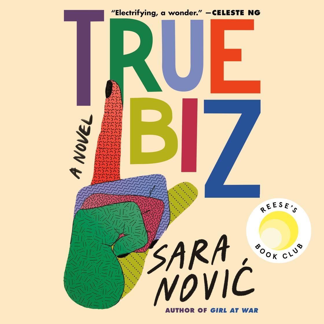 Colorful book cover for True Biz by Sara Nović, with abstract hand illustration and Reese’s Book Club badge