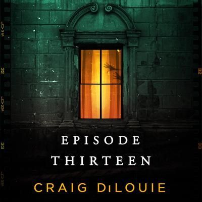 Book cover with a lit window in a dark green building, titled “Episode Thirteen” by Craig DiLouie