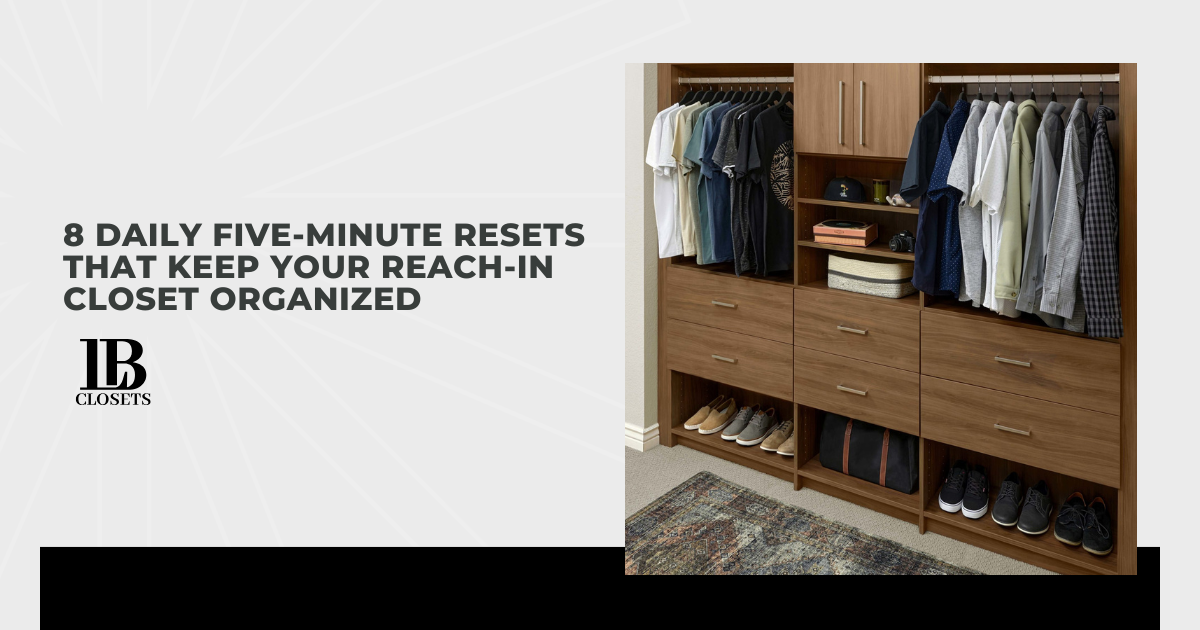 8 Daily Five-Minute Resets That Keep Your Reach-In Closet Organized