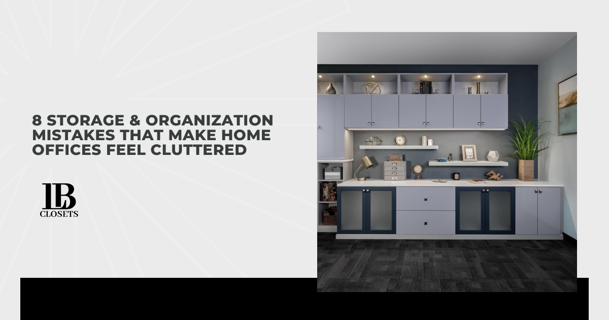 8 Storage & Organization Mistakes That Make Home Offices Feel Cluttered