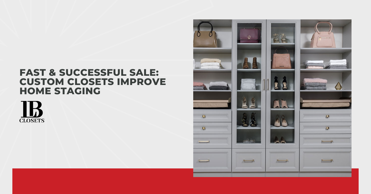 Fast & Successful Sale: Custom Closets Improve Home Staging