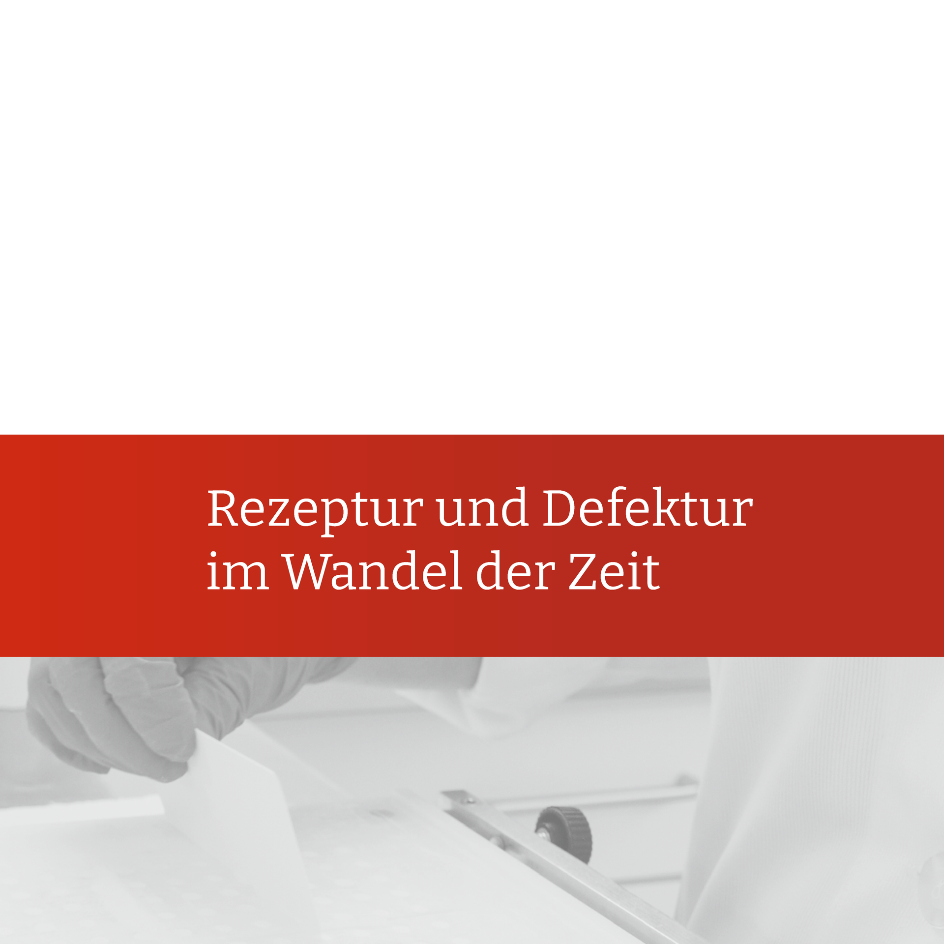 A red banner says rezeptur und defektur im wandel der zeit