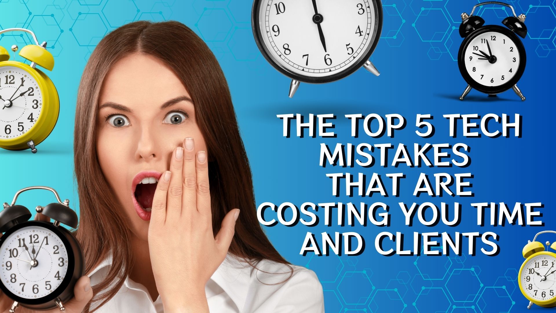 The Top 5 Tech Mistakes That Are Costing You Time and Clients