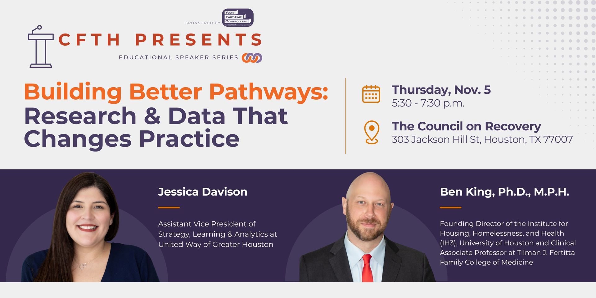 CFTH Presents: Building Better Pathways: Research & Data That Changes Practice, featuring Jessica Davison and Ben King, Ph.D., M.P.H., on Thursday, Nov. 5, from 5:30 to 7:30 p.m. at The Council on Recovery in Houston.