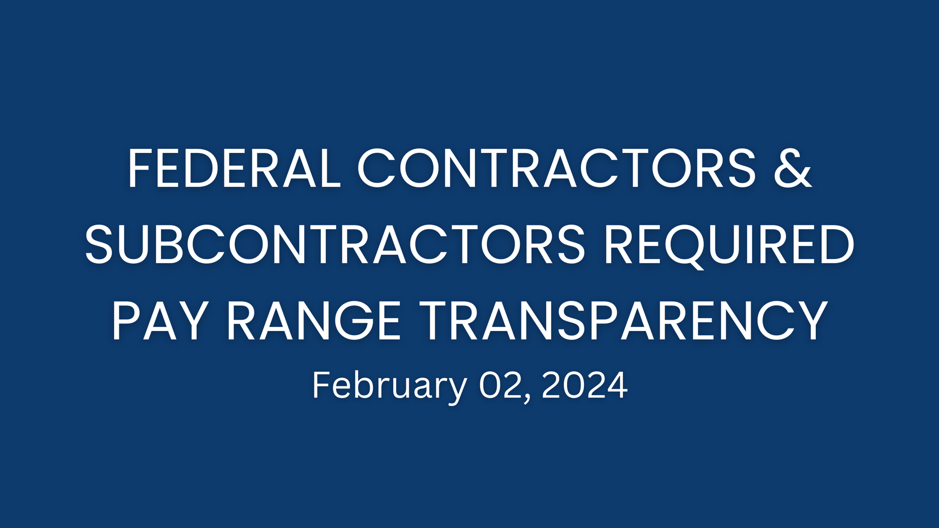 Federal Contractors & Subcontractors Required Pay Range Transparency in Job Advertisements