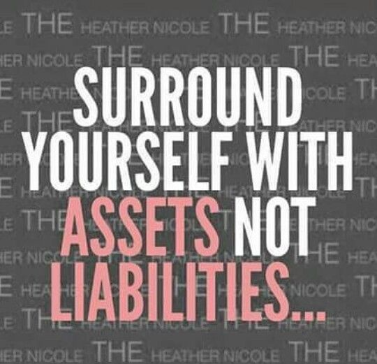 A poster that says surround yourself with assets not liabilities