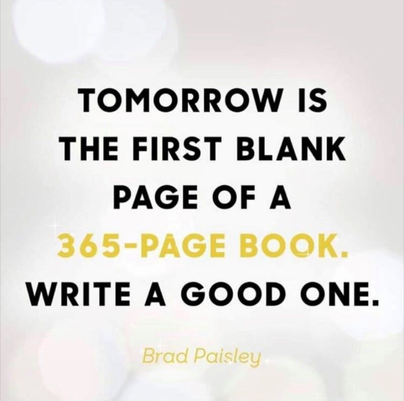 Tomorrow is the first blank page of a 365-page book write a good one