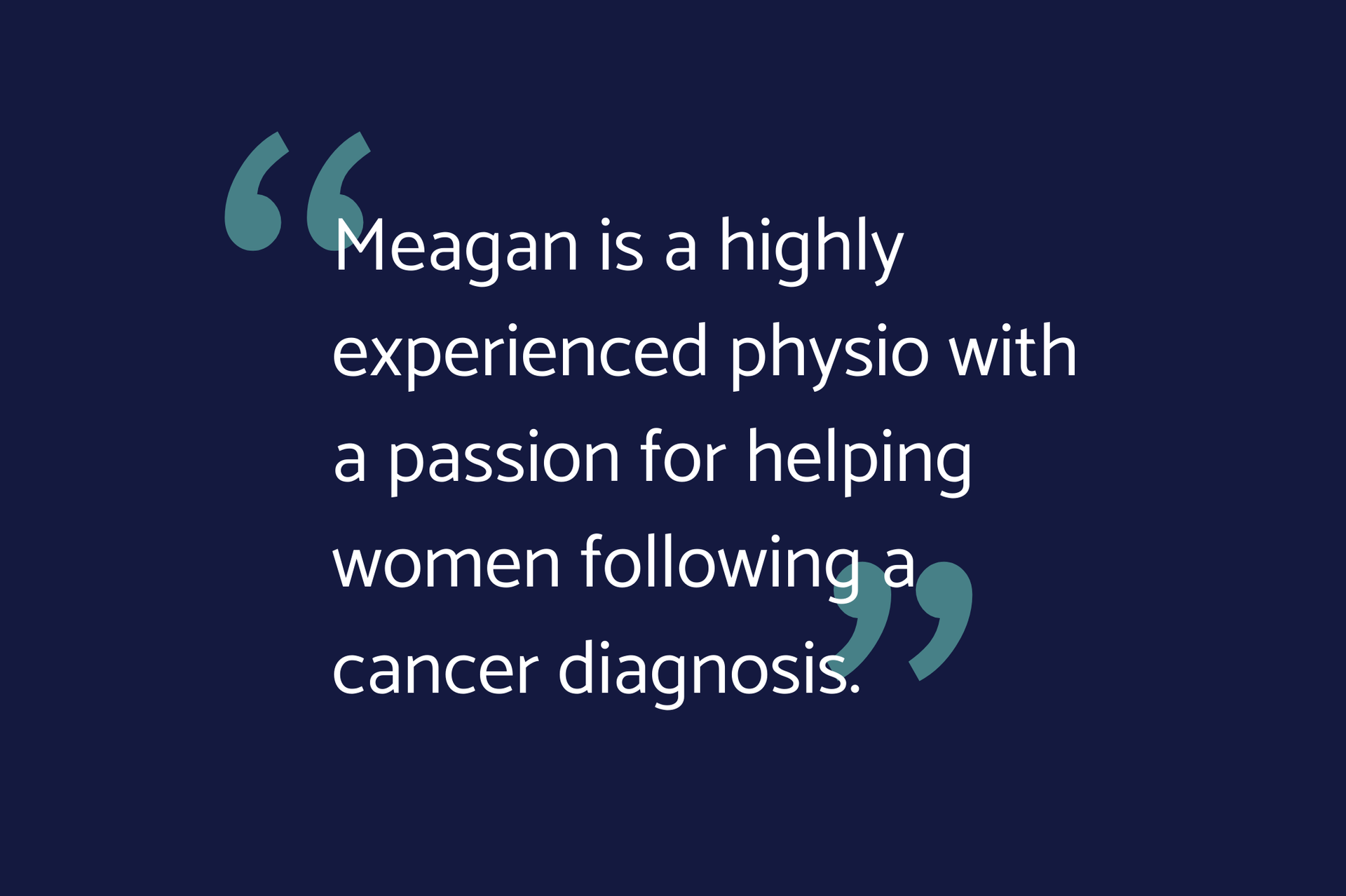 Quote on dark blue background: “Meagan is a highly experienced physio helping women following a cancer diagnosis.”