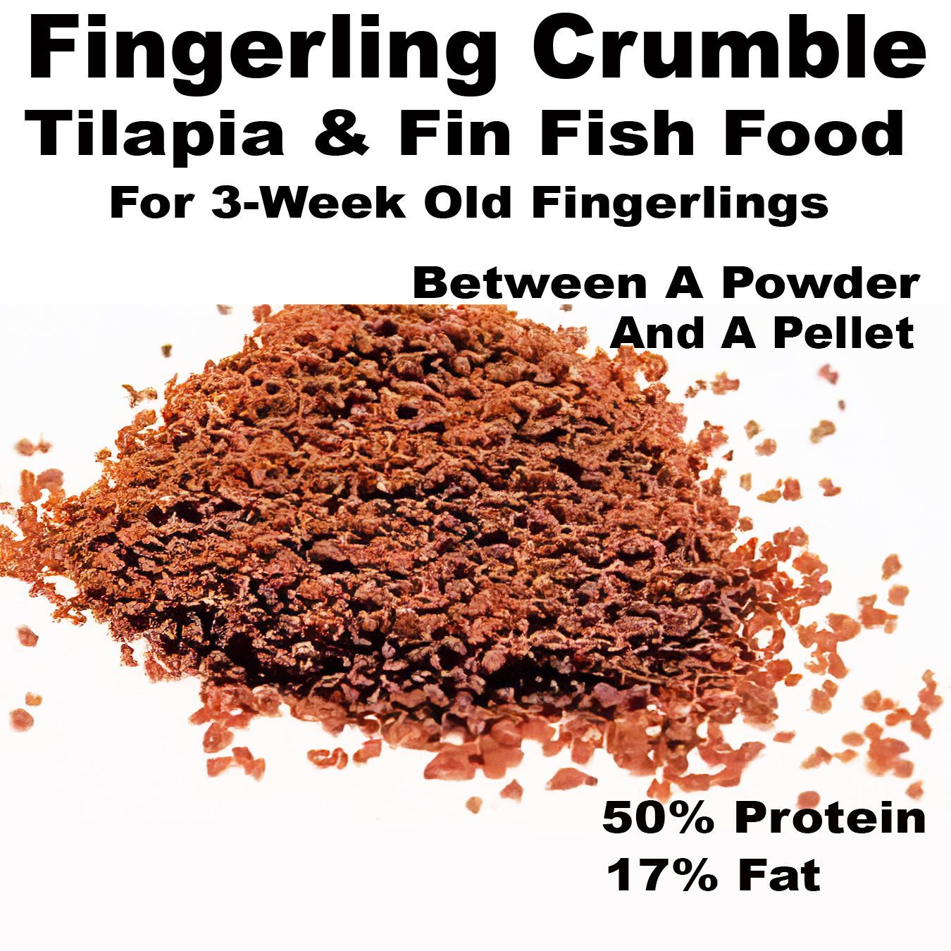Fingerling crumble fish food, for tilapia and fin fish, in a pile. It is brown, and text indicates 50% protein, 17% fat.
