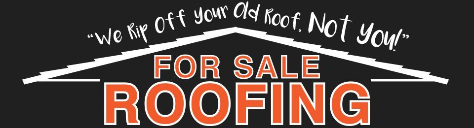 Black roofing logo with “We rip off your old roof, not your…” and “FOR SALE ROOFING” text