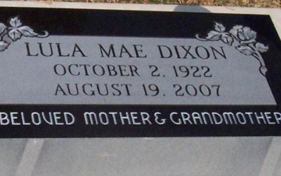 Gravestone for Lula Mae Dixon with dates October 2, 1922 and August 19, 2007, labeled “Beloved mother and grandmother”