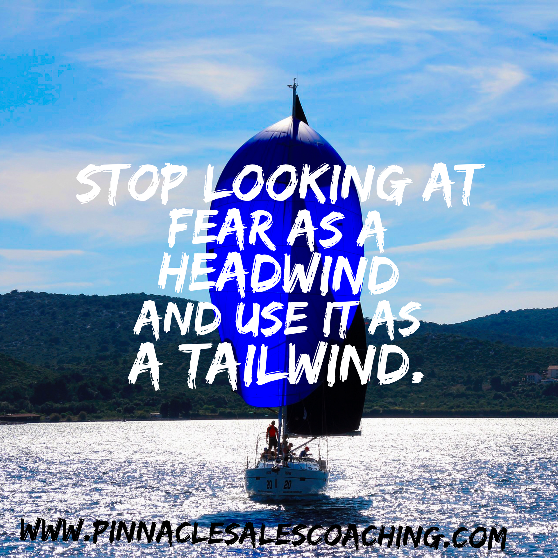 STOP LOOKING AT FEAR AS A HEADWIND AND USE IT AS A TAILWIND.