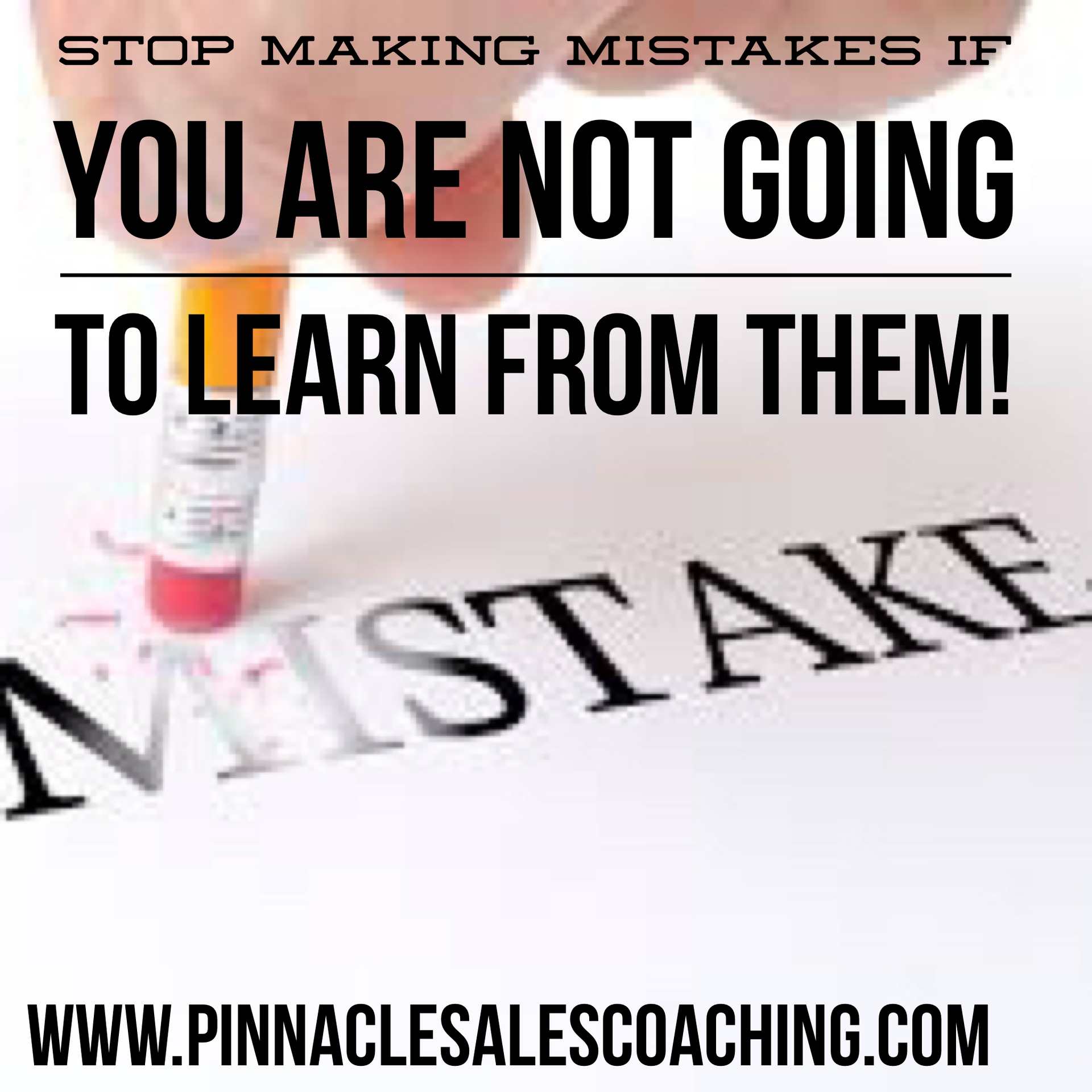 Stop making mistakes if you are not going to learn from them. 