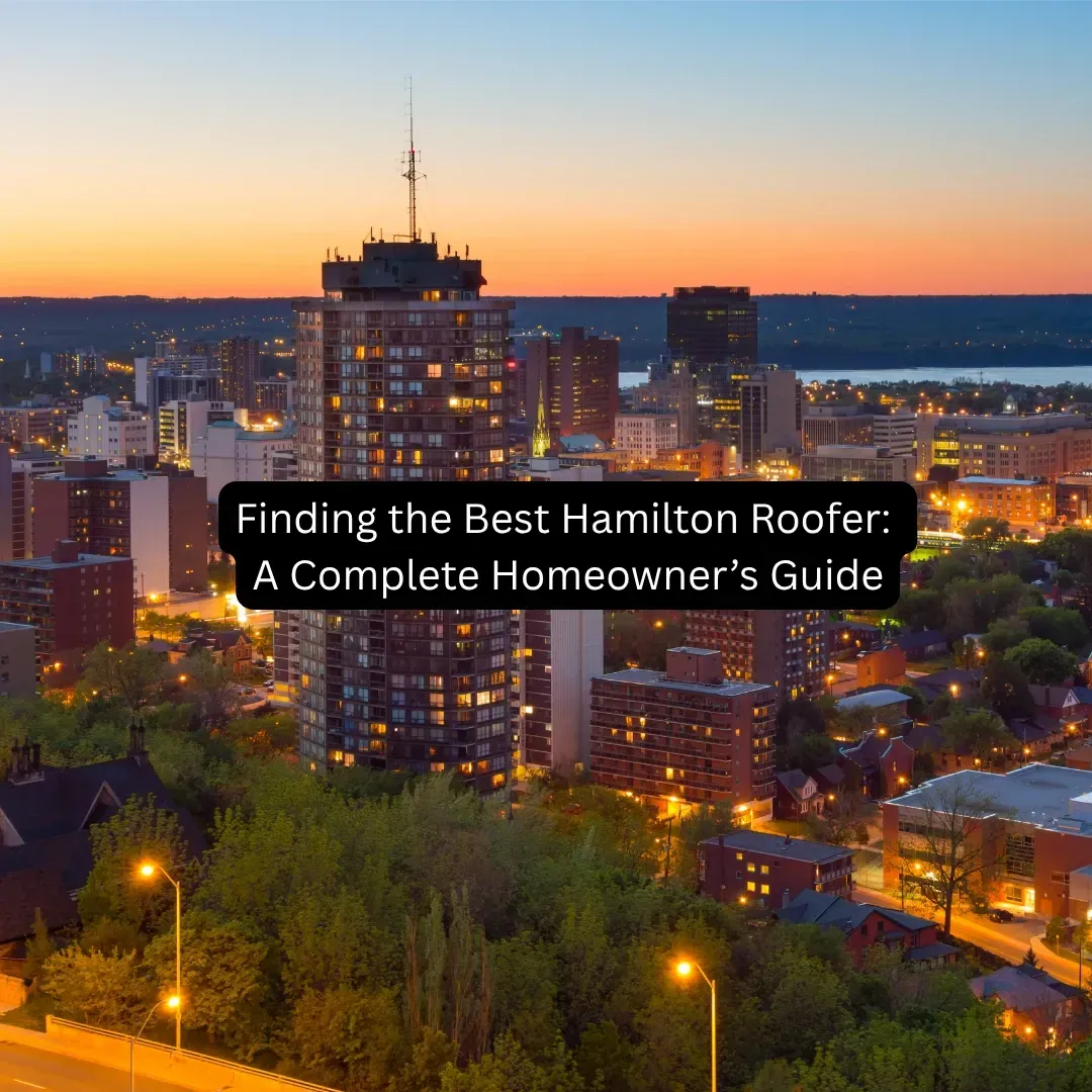 Finding the best Hamilton Roofer: A complete homeowner's guide