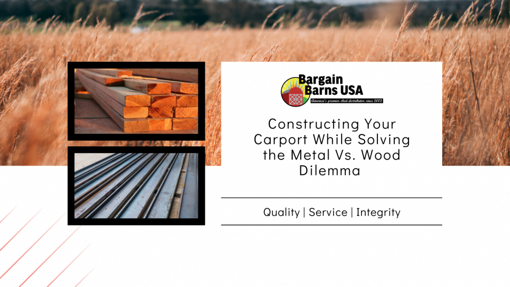 Constructing Your Carport While Solving the Metal Vs. Wood Dilemma