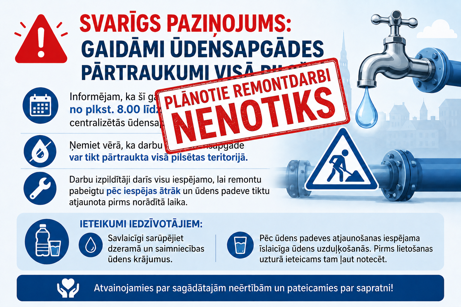 Informējam, ka, sakarā ar remontdarbu pārcelšanu, 23. jūlijā plānotie remontdarbi ūdensapgādes tīklā