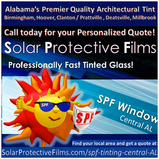 SPF' Tinting (central AL' locations) Prattville Millbrook Deatsville Clanton Alexander City SPF Window Tinting (Central Alabama locations) - Commercial or Residential Window Tint Treatment Service in Prattville Millbrook Deatsville Birmingham Alexander City