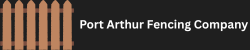 The logo for port arthur fencing company shows a wooden fence