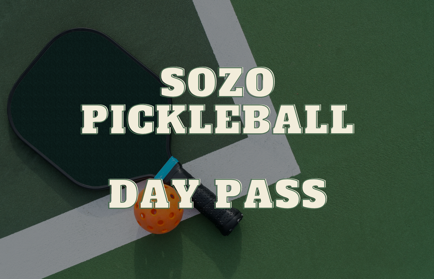 Sozo Pickleball day pass text over a paddle and orange pickleball on a green court