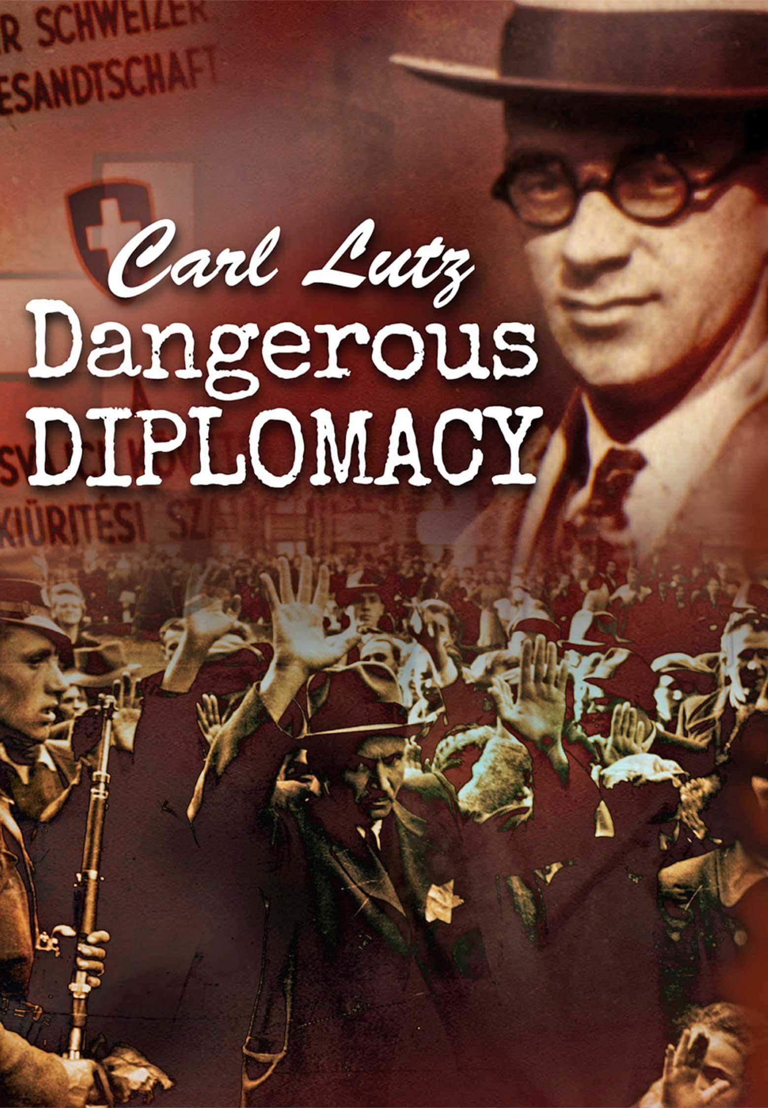 A movie poster for carl lutz 's dangerous diplomacy