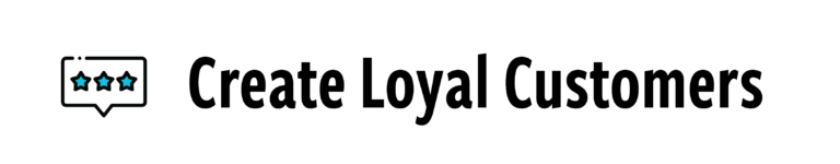 create loyal customers
