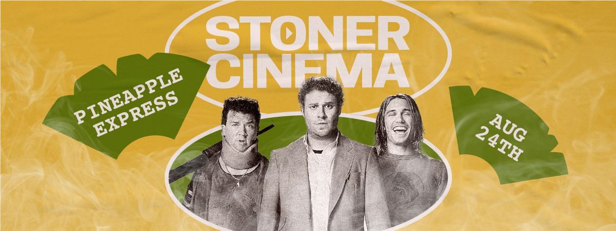 Stoner Cinema poster with three people on yellow background, featuring “Pineapple Express” and “Aug 24” text