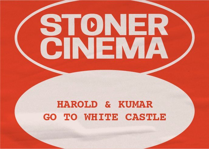 Red title card reading “STONER CINEMA” with “HAROLD & KUMAR GO TO WHITE CASTLE” below on a white oval.