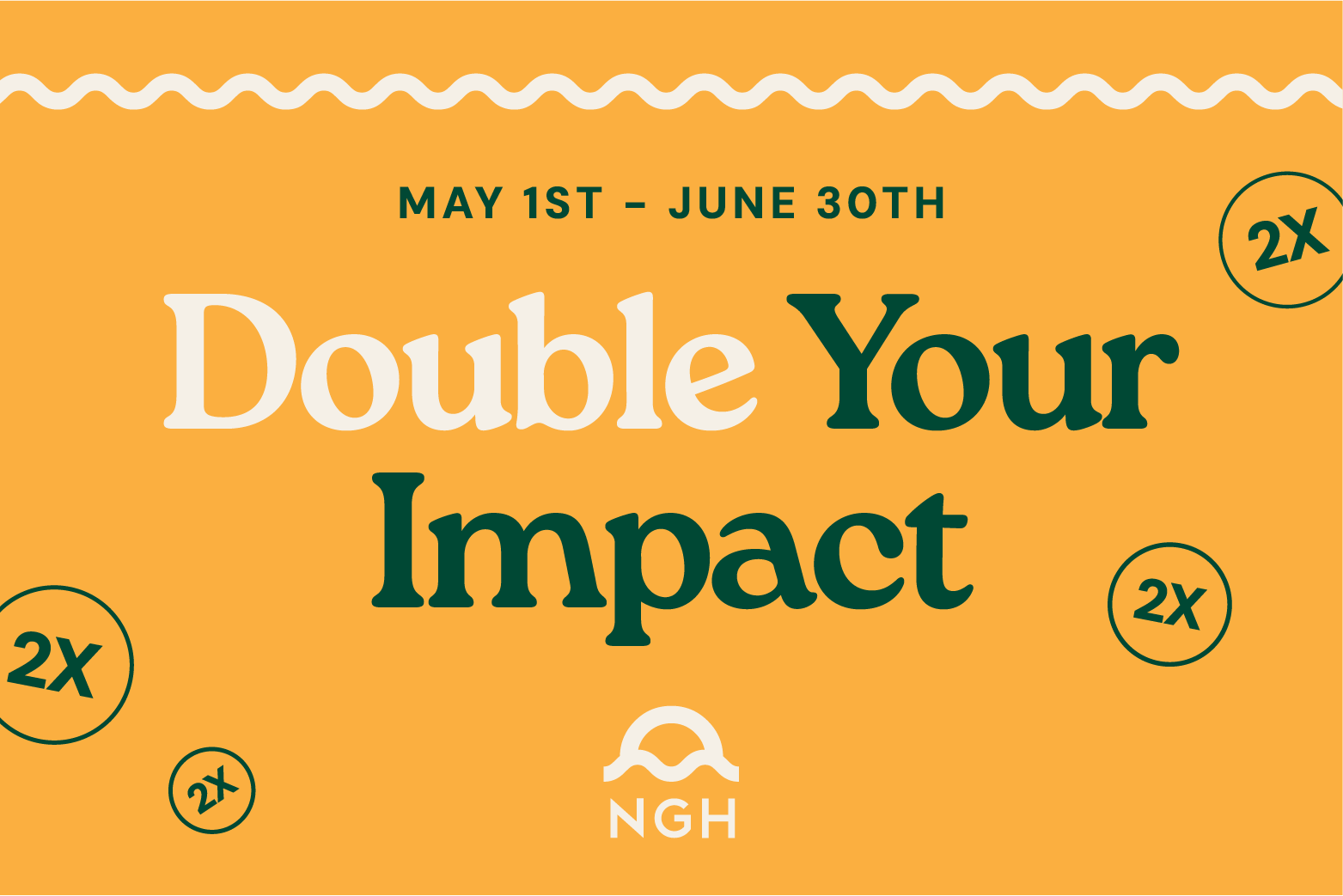 Orange charity banner reading “Double Your Impact” with “May 1st - June 30th” and NGH logo, plus 2x icons